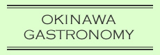 Okinawa Gastronomy